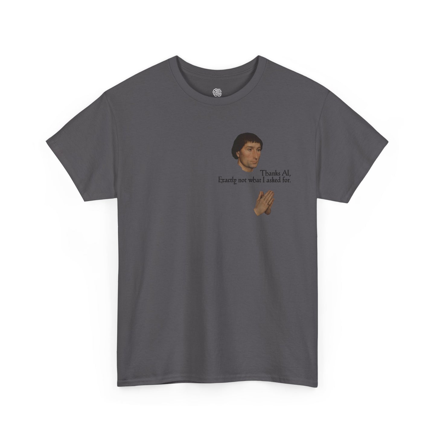 EXACTLY NOT WHAT I ASKED FOR - T-SHIRT