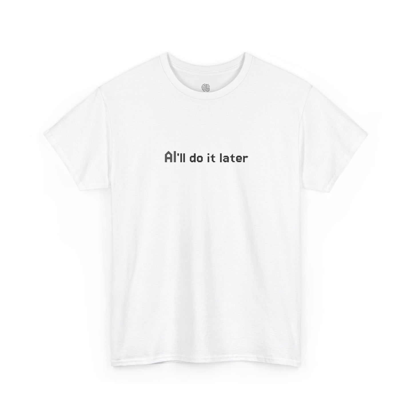 AI'LL DO IT LATER - T-SHIRT