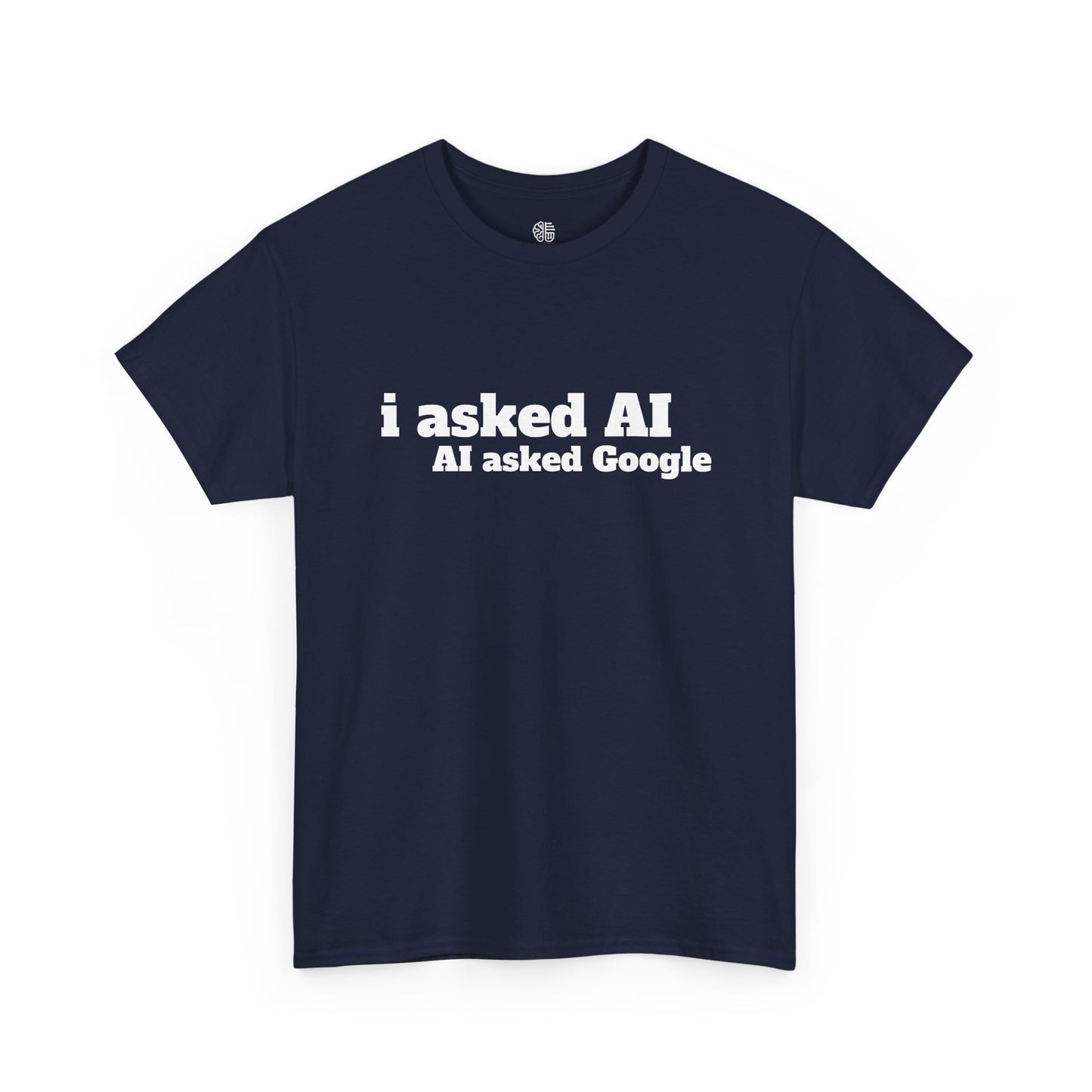 I ASKED AI, AI ASKED GOOGLE - T-SHIRT