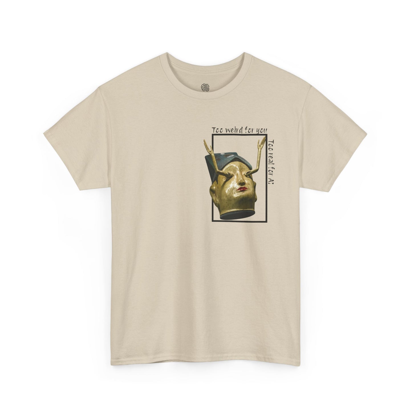 TOO REAL FOR AI - T-SHIRT