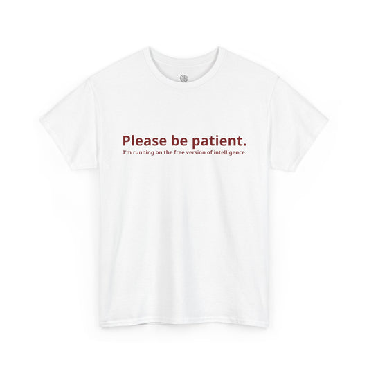 PLEASE BE PATIENT - T-SHIRT