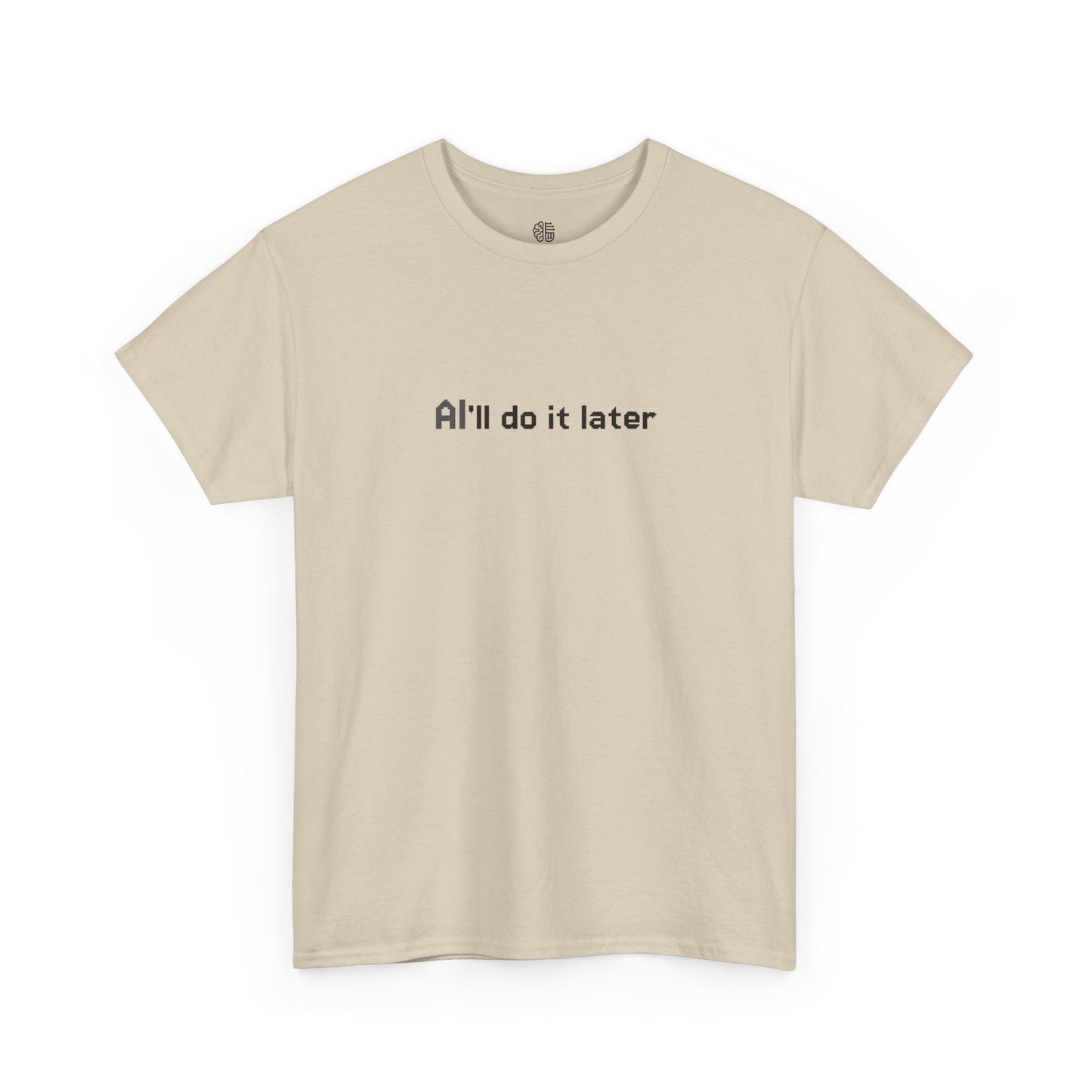 AI'LL DO IT LATER - T-SHIRT