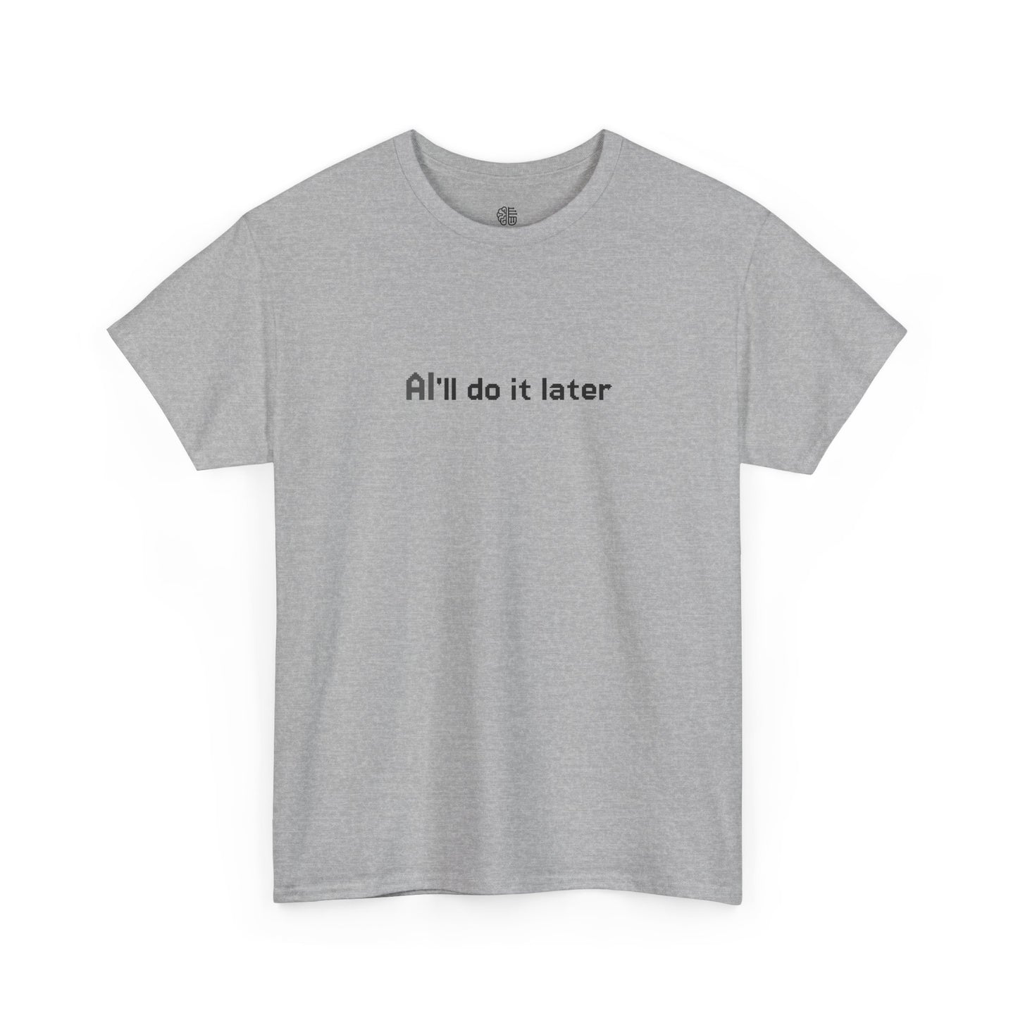 AI'LL DO IT LATER - T-SHIRT