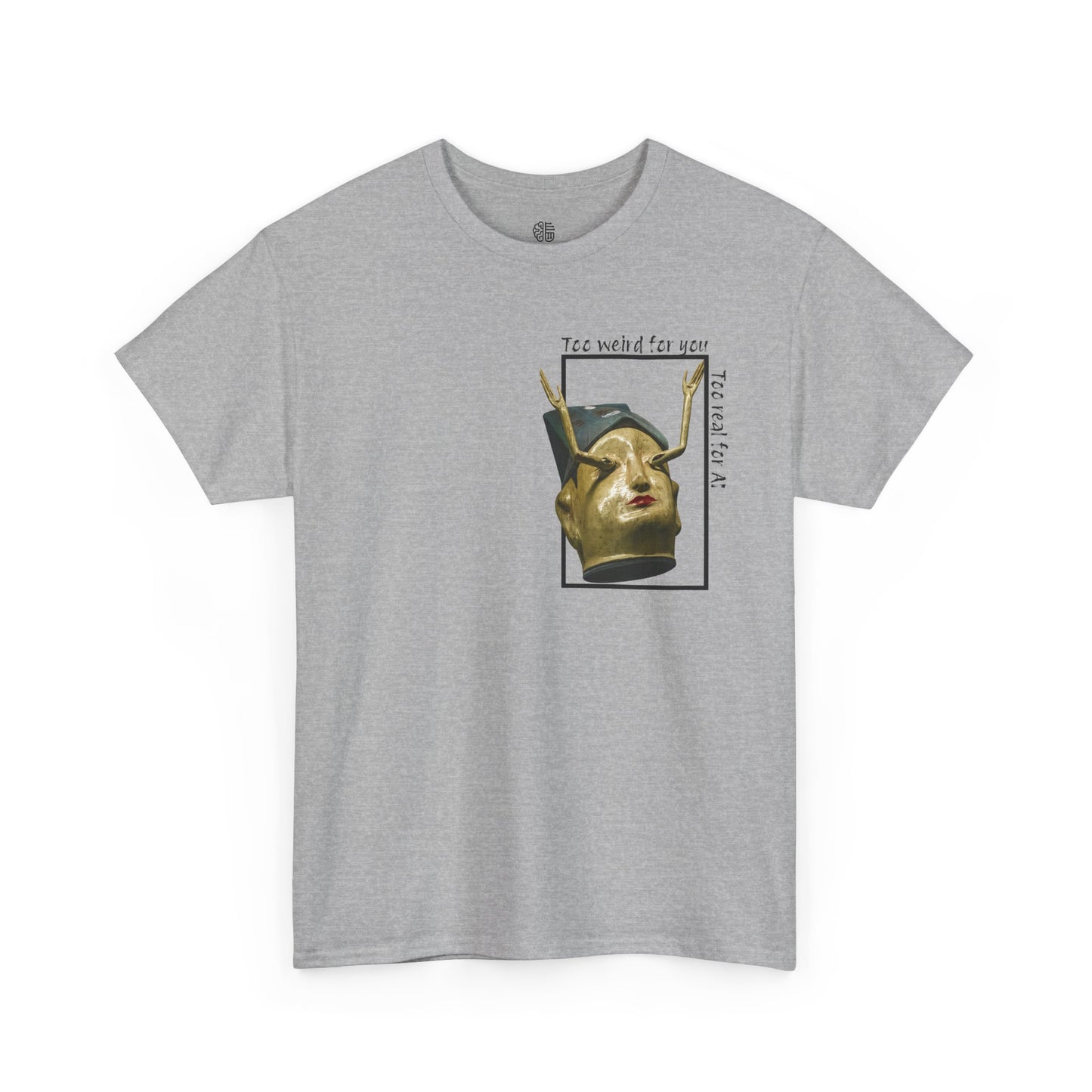 TOO REAL FOR AI - T-SHIRT