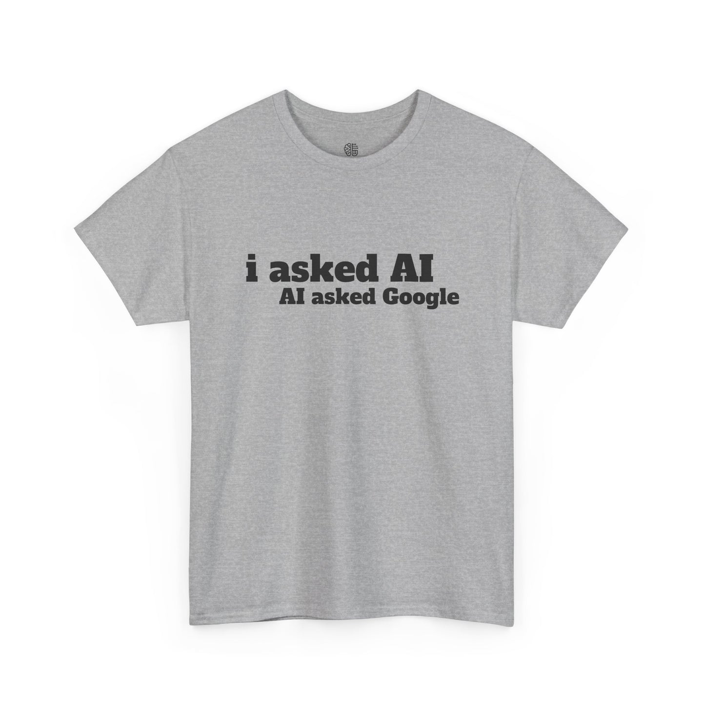 I ASKED AI, AI ASKED GOOGLE - T-SHIRT