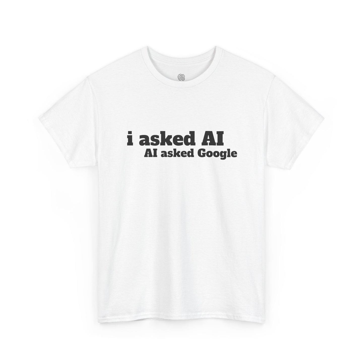I ASKED AI, AI ASKED GOOGLE - T-SHIRT