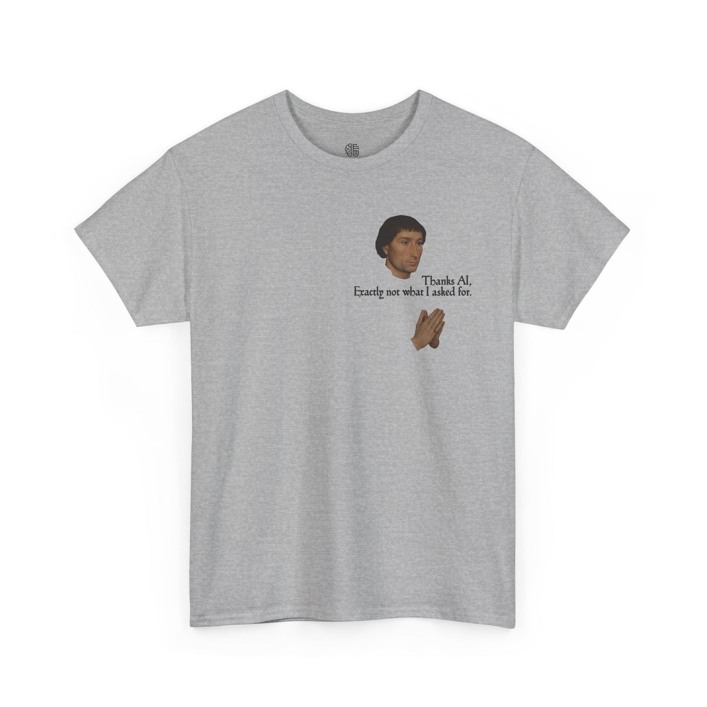 EXACTLY NOT WHAT I ASKED FOR - T-SHIRT