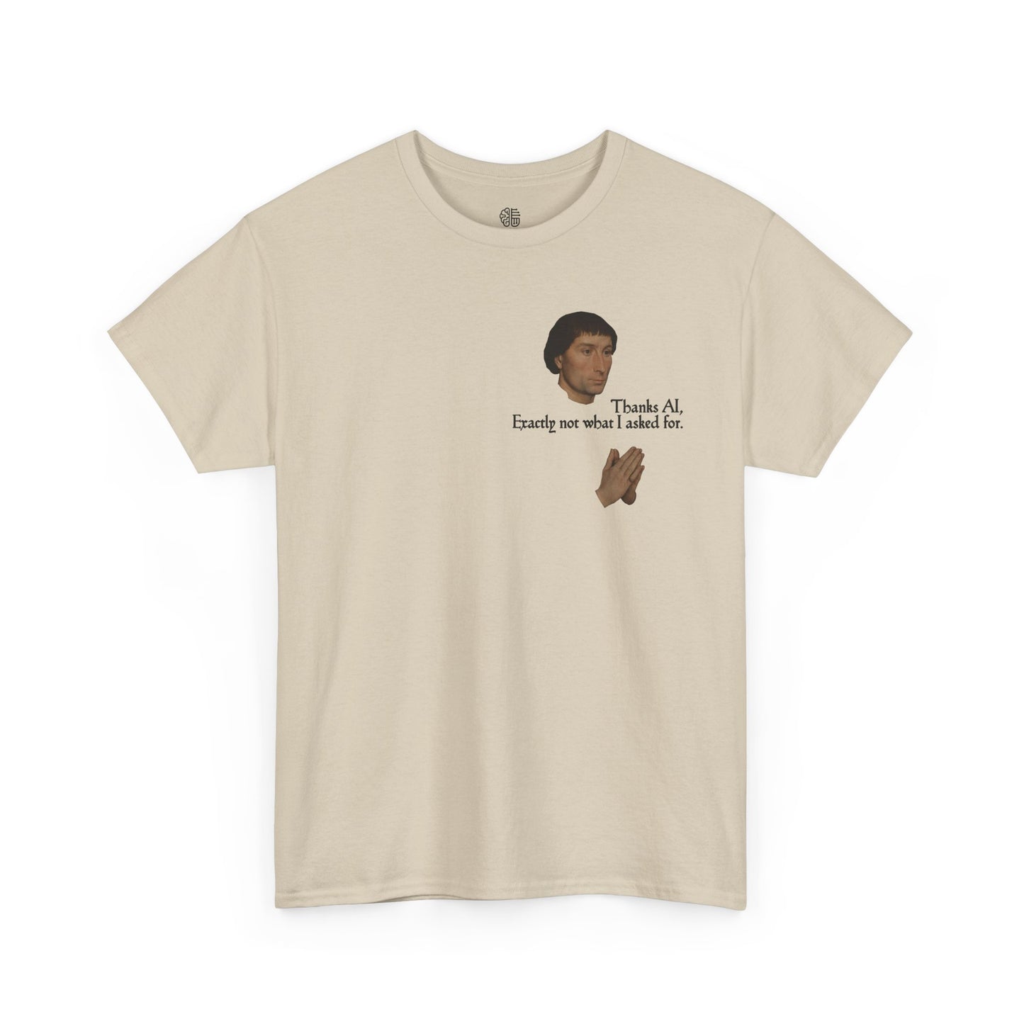 EXACTLY NOT WHAT I ASKED FOR - T-SHIRT