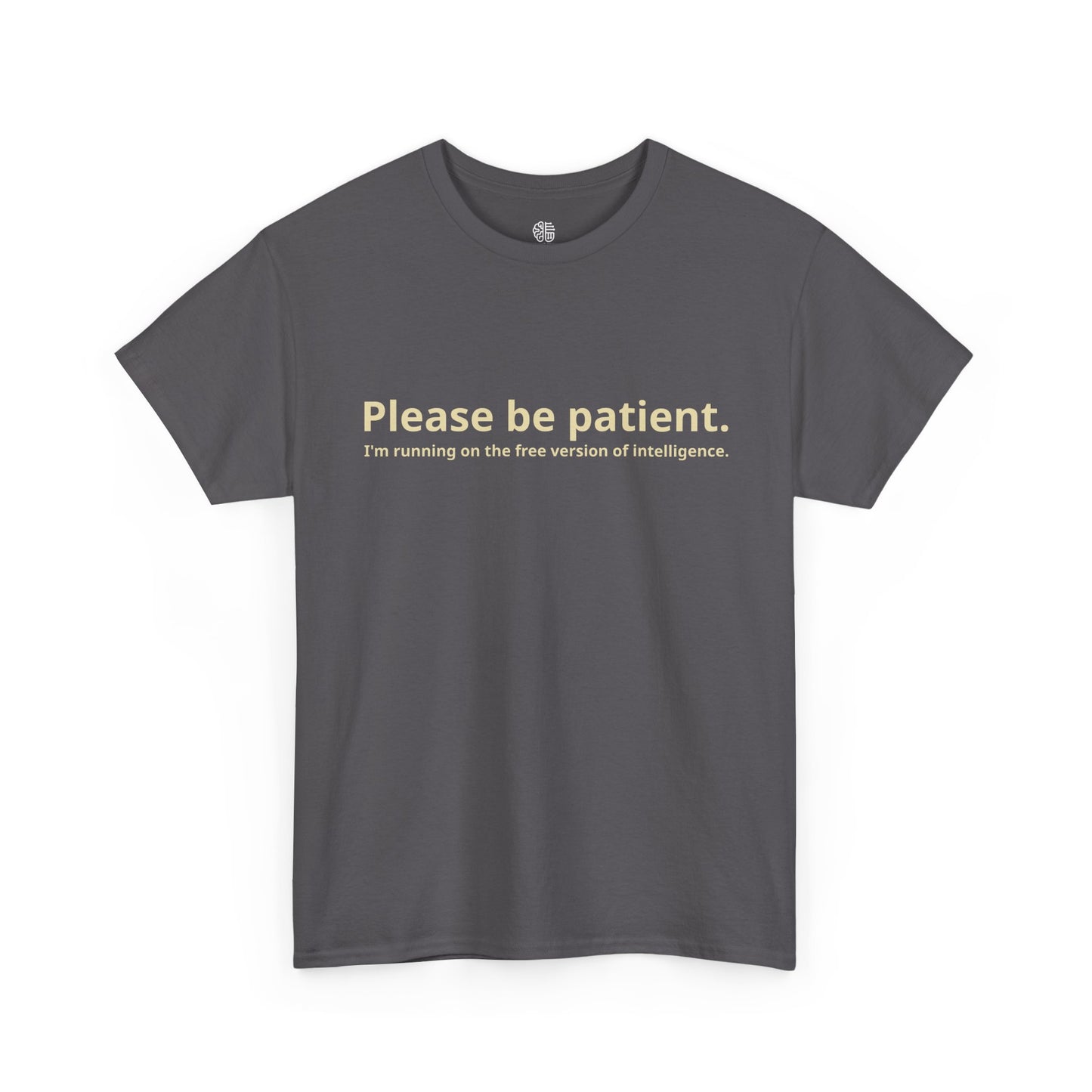 PLEASE BE PATIENT - T-SHIRT