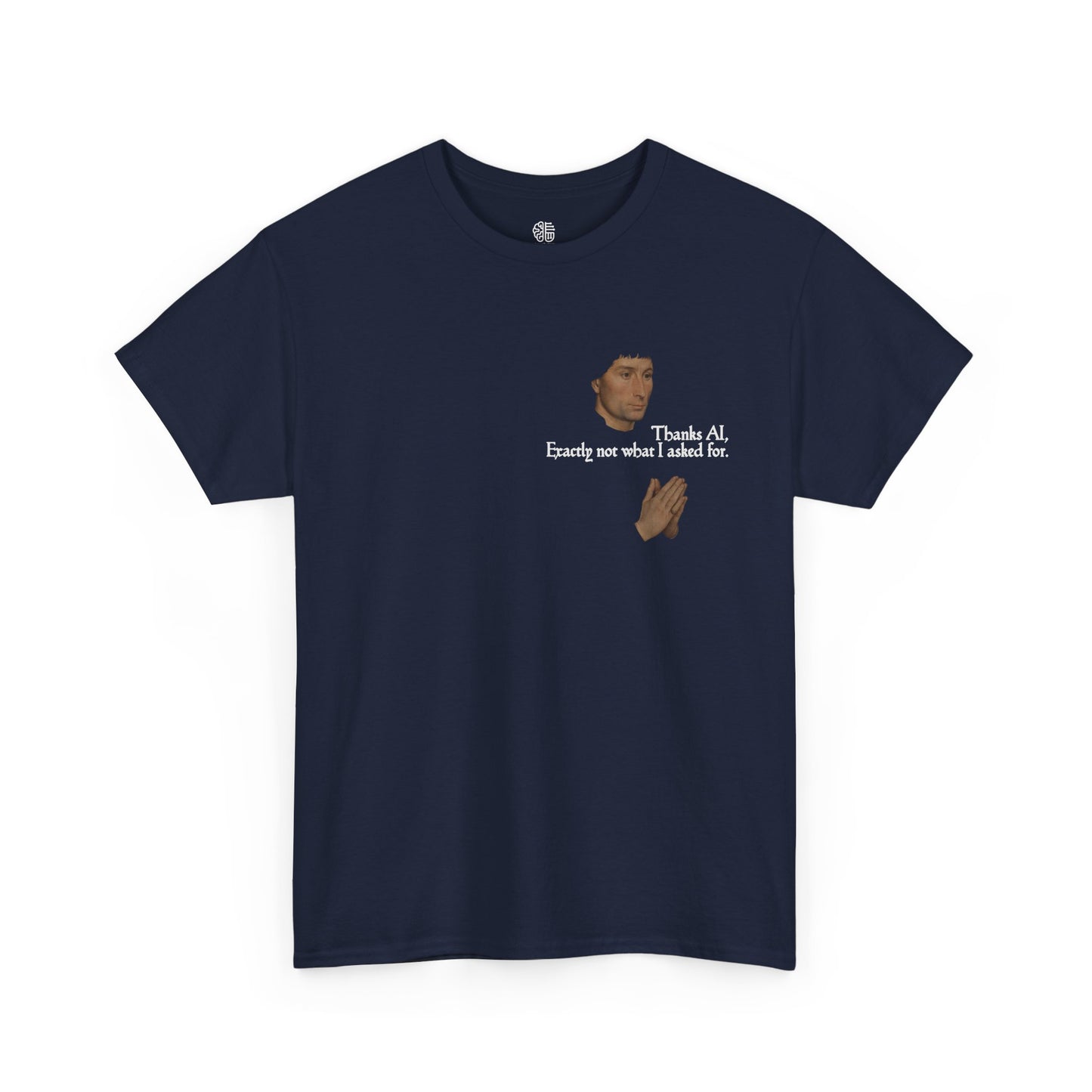 EXACTLY NOT WHAT I ASKED FOR - T-SHIRT