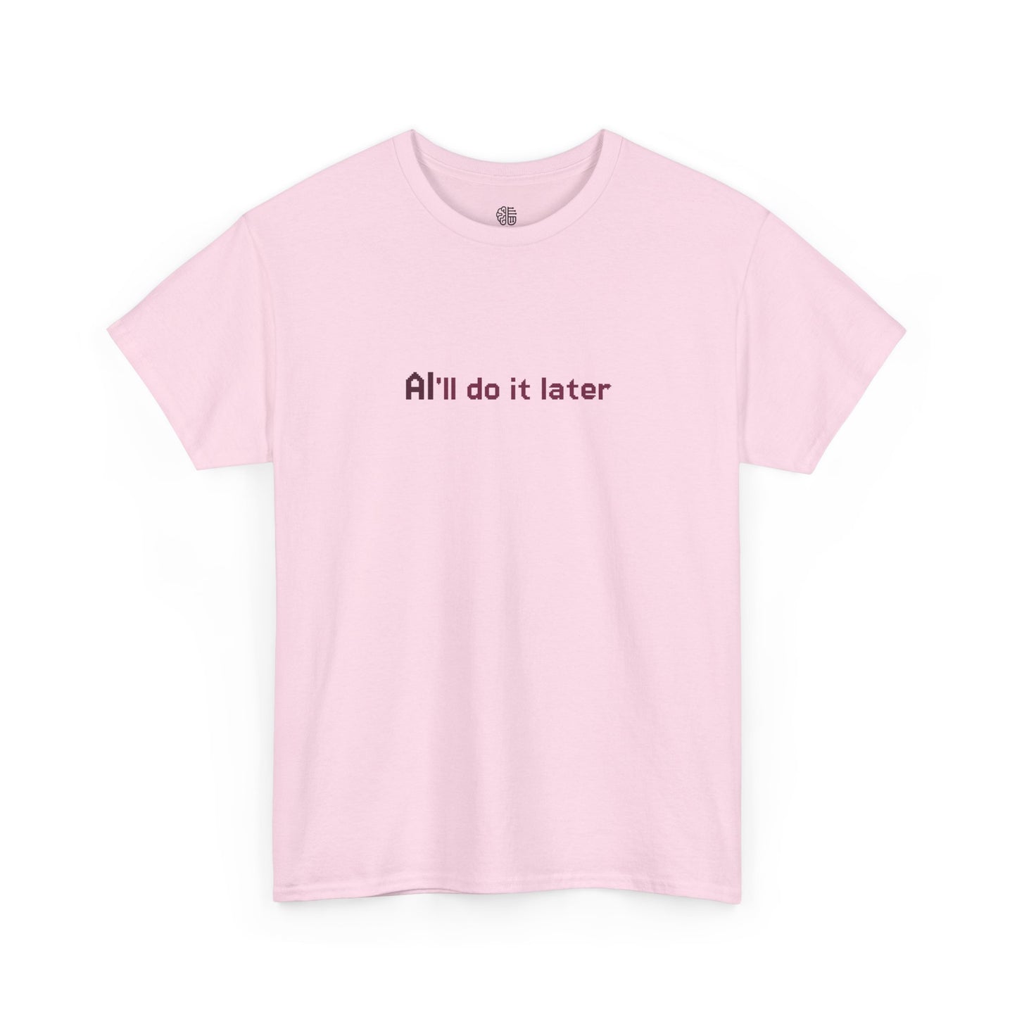 AI'LL DO IT LATER - T-SHIRT