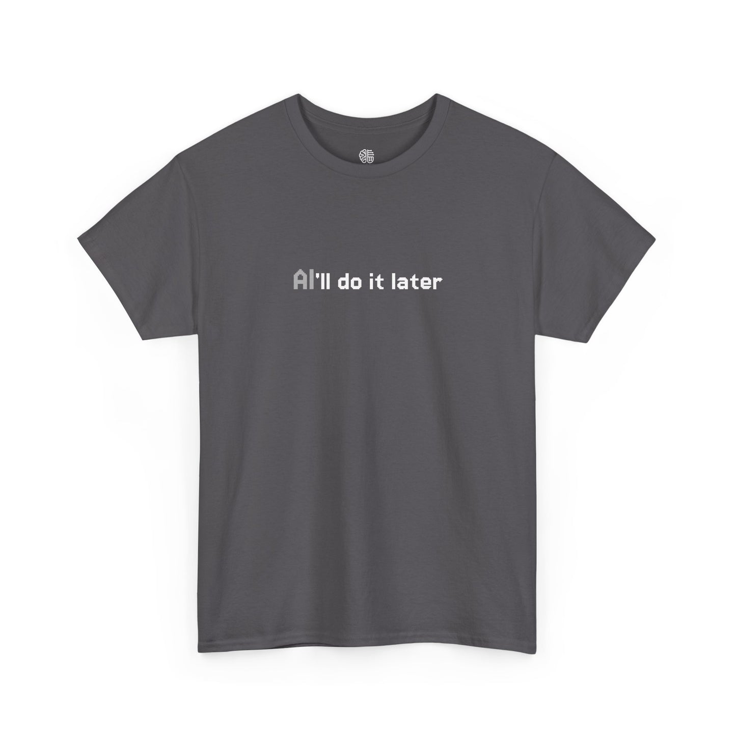 AI'LL DO IT LATER - T-SHIRT