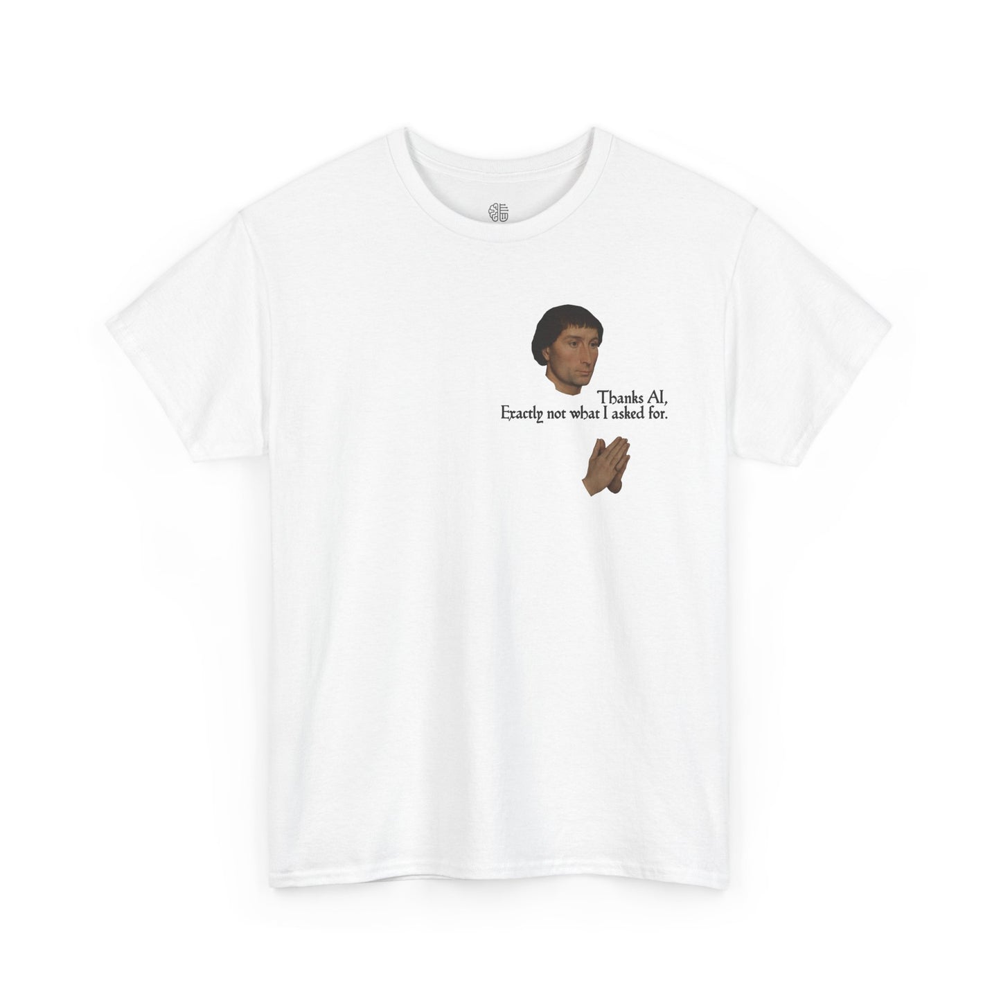 EXACTLY NOT WHAT I ASKED FOR - T-SHIRT