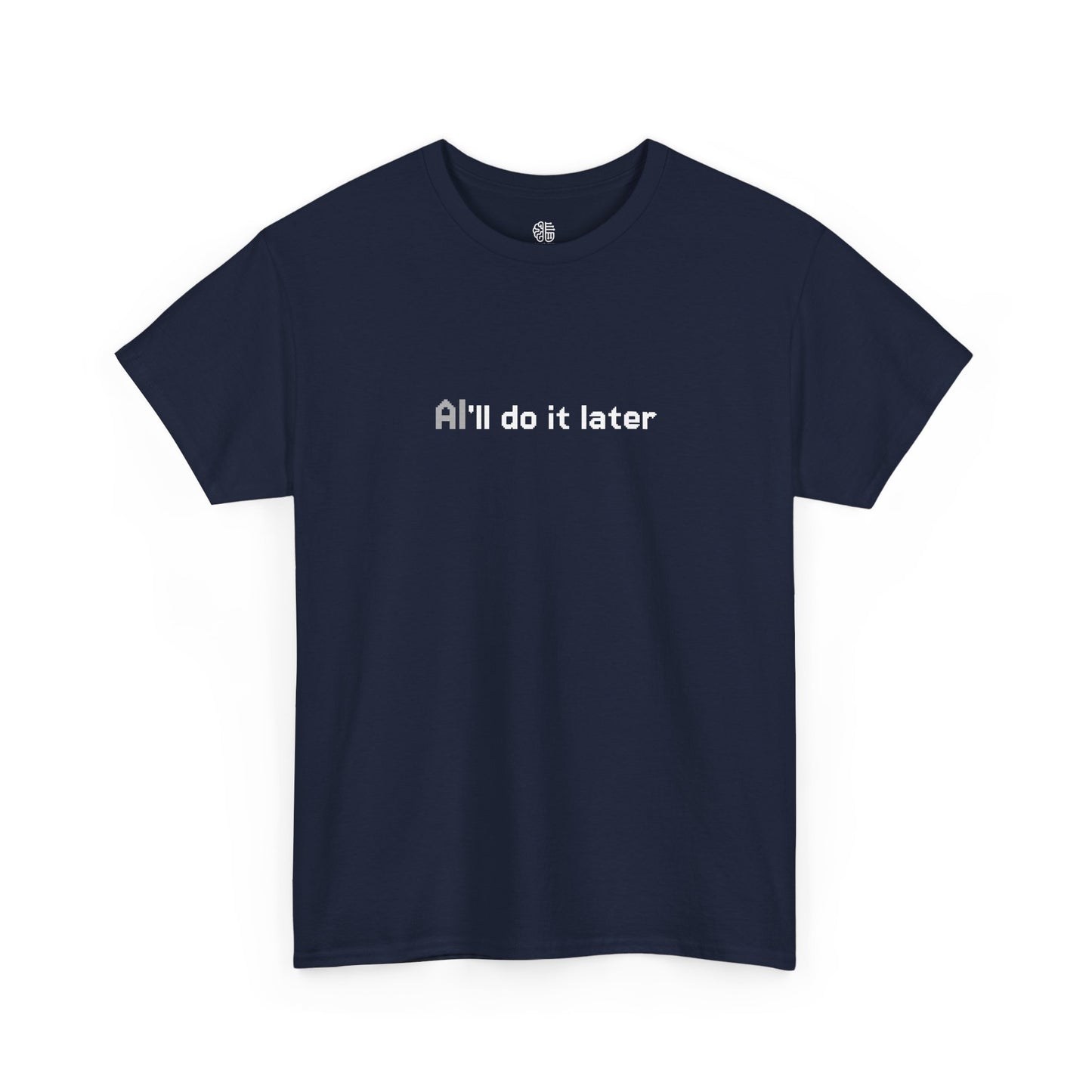 AI'LL DO IT LATER - T-SHIRT