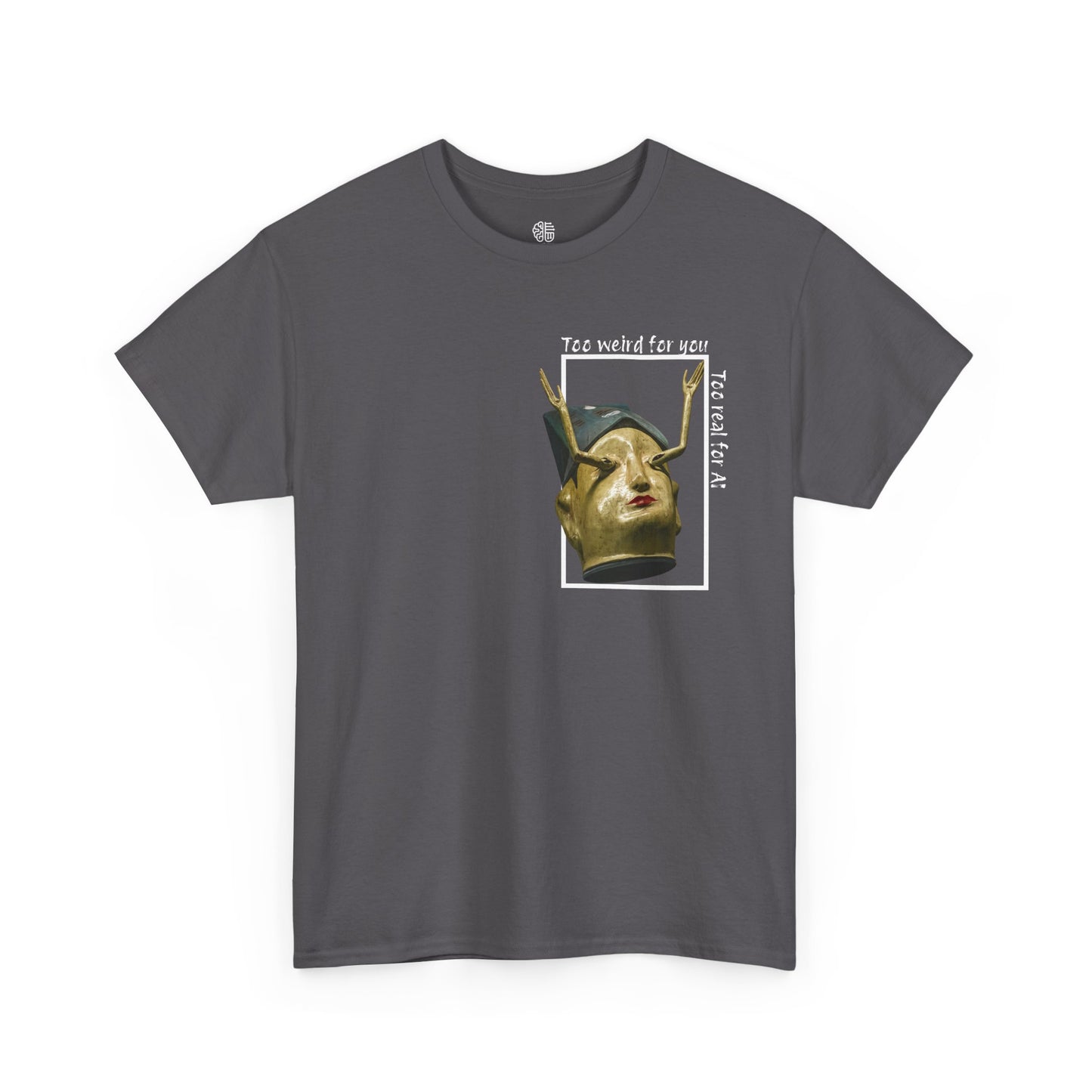 TOO REAL FOR AI - T-SHIRT