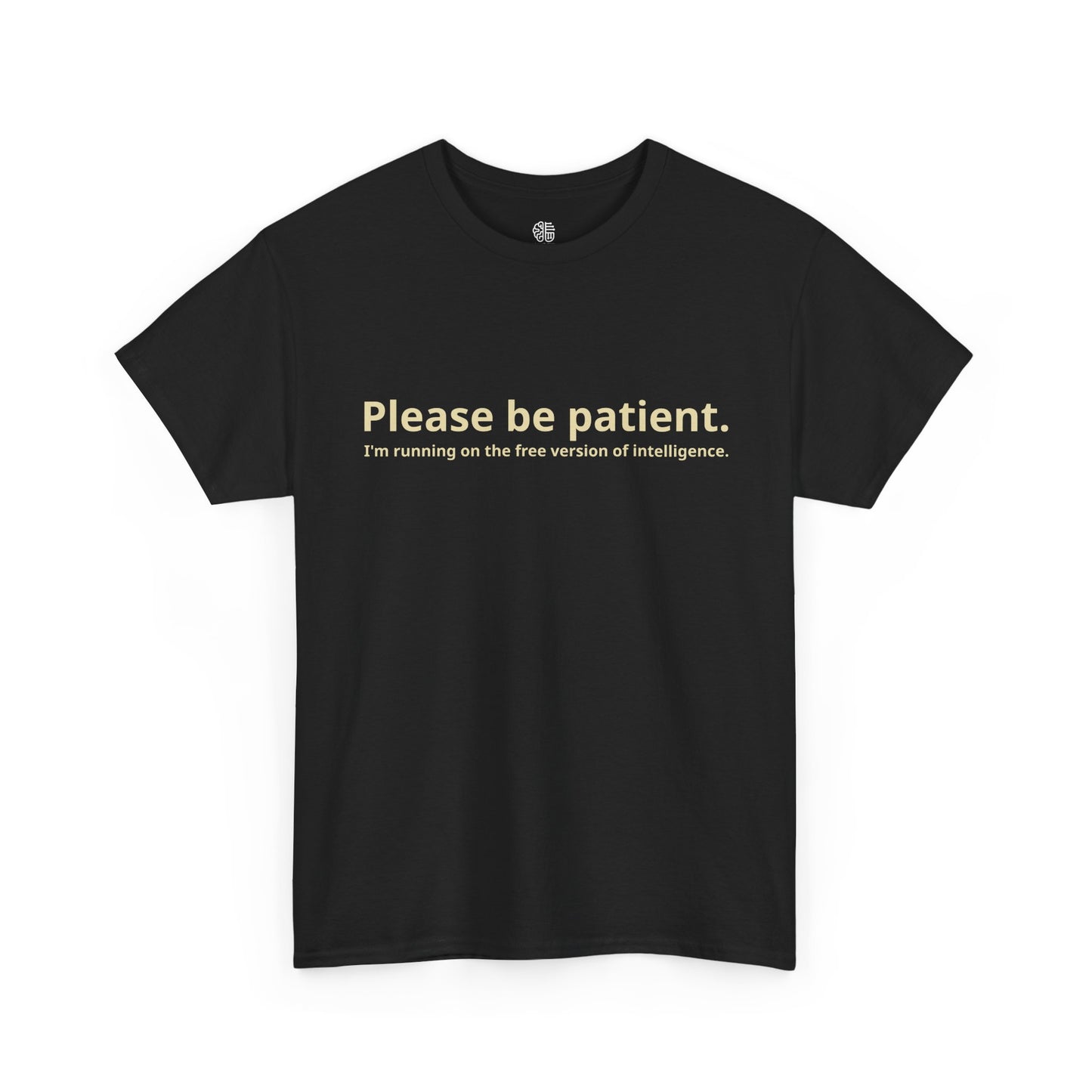 PLEASE BE PATIENT - T-SHIRT