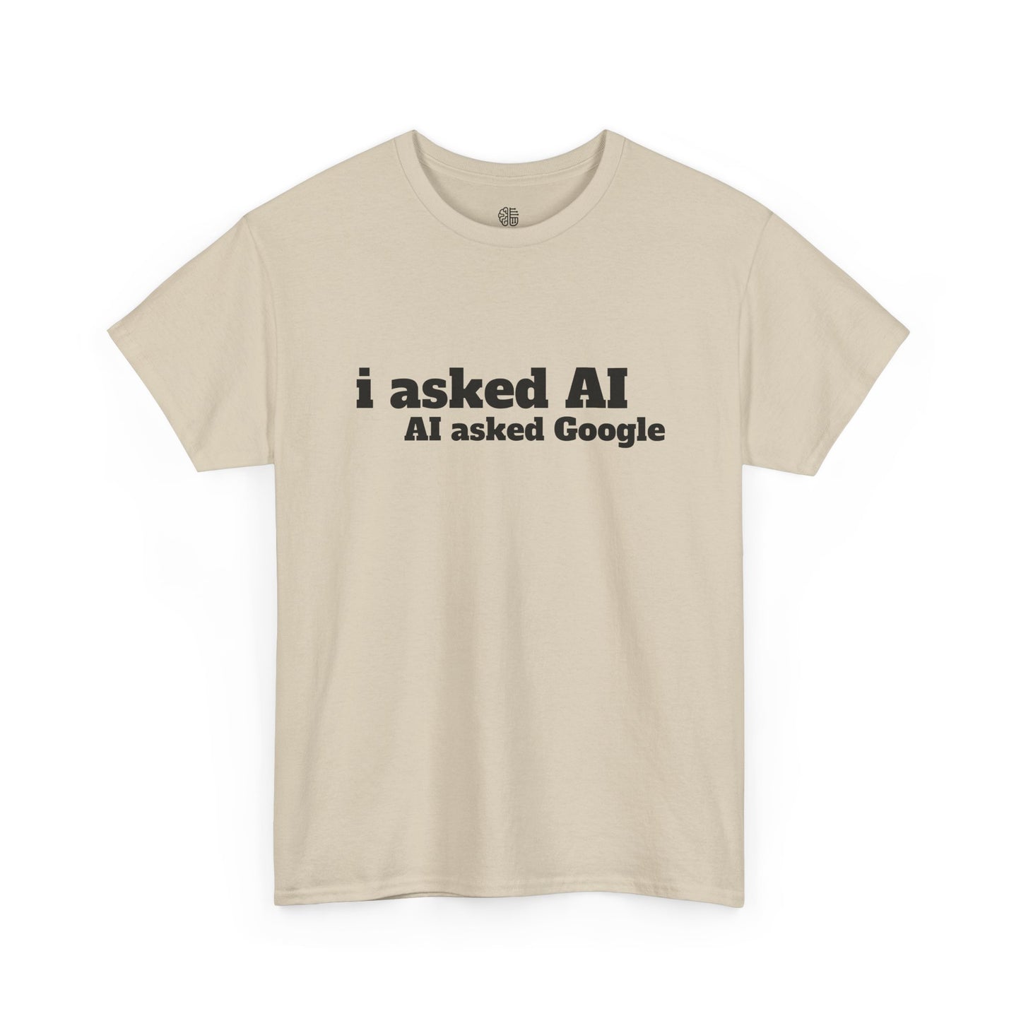I ASKED AI, AI ASKED GOOGLE - T-SHIRT